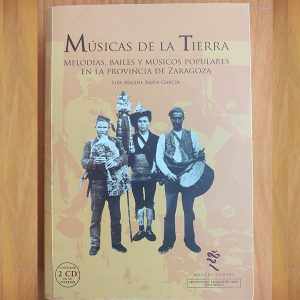Músicas de la tierra. Melodías, bailes y músicos populares en la provincia de Zaragoza.